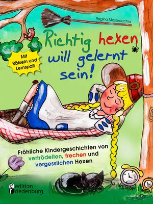 cover image of Richtig hexen will gelernt sein! Fröhliche Kindergeschichten von vertrödelten, frechen und vergesslichen Hexen